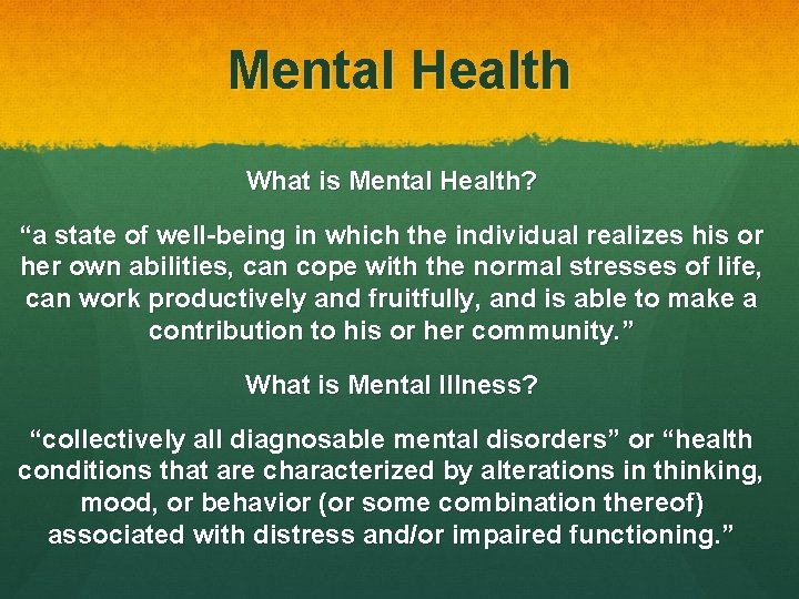 Mental Health What is Mental Health? “a state of well-being in which the individual