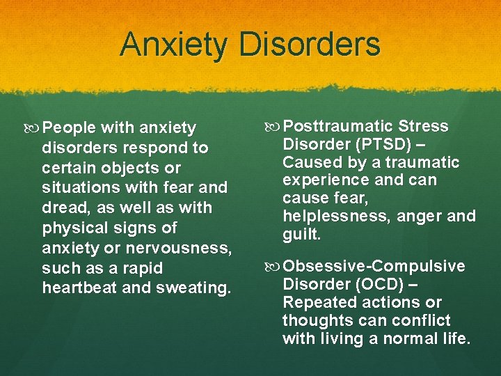 Anxiety Disorders People with anxiety disorders respond to certain objects or situations with fear