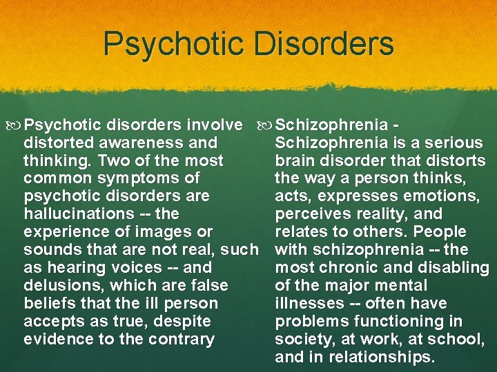 Psychotic Disorders Psychotic disorders involve Schizophrenia distorted awareness and Schizophrenia is a serious thinking.