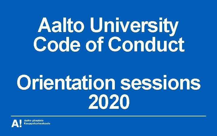 Aalto University Code of Conduct Orientation sessions 2020 