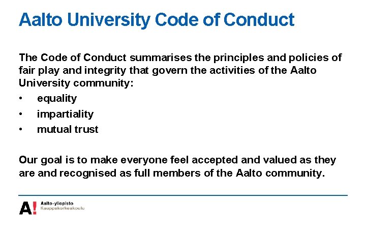 Aalto University Code of Conduct The Code of Conduct summarises the principles and policies