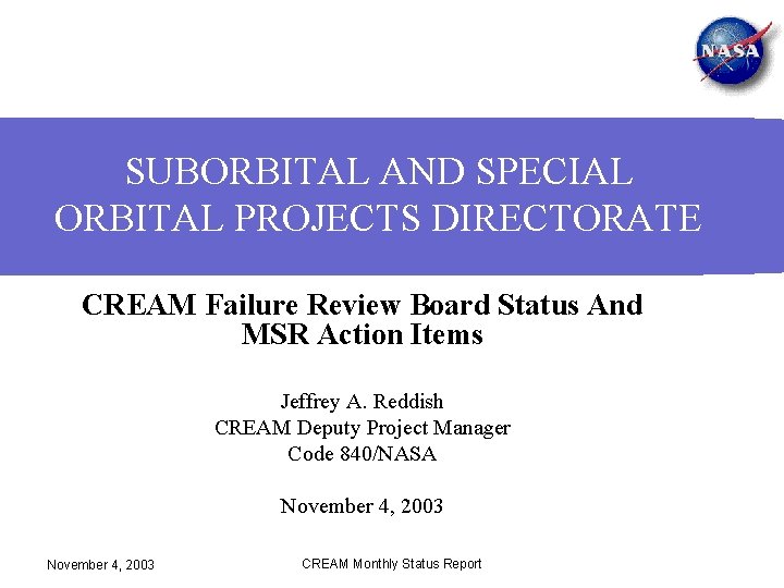 SUBORBITAL AND SPECIAL ORBITAL PROJECTS DIRECTORATE CREAM Failure Review Board Status And MSR Action