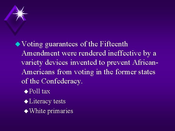 u Voting guarantees of the Fifteenth Amendment were rendered ineffective by a variety devices