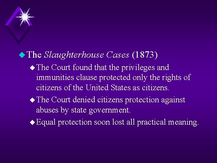 u The Slaughterhouse Cases (1873) u The Court found that the privileges and immunities