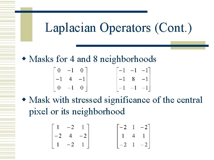 Laplacian Operators (Cont. ) w Masks for 4 and 8 neighborhoods w Mask with