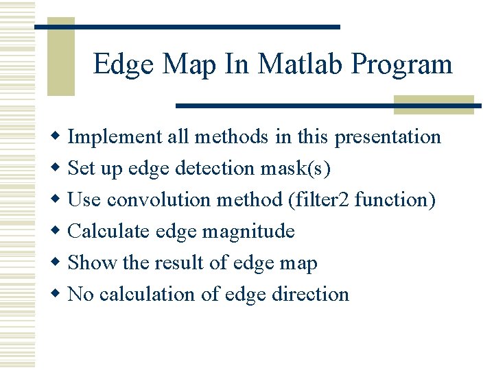 Edge Map In Matlab Program w Implement all methods in this presentation w Set