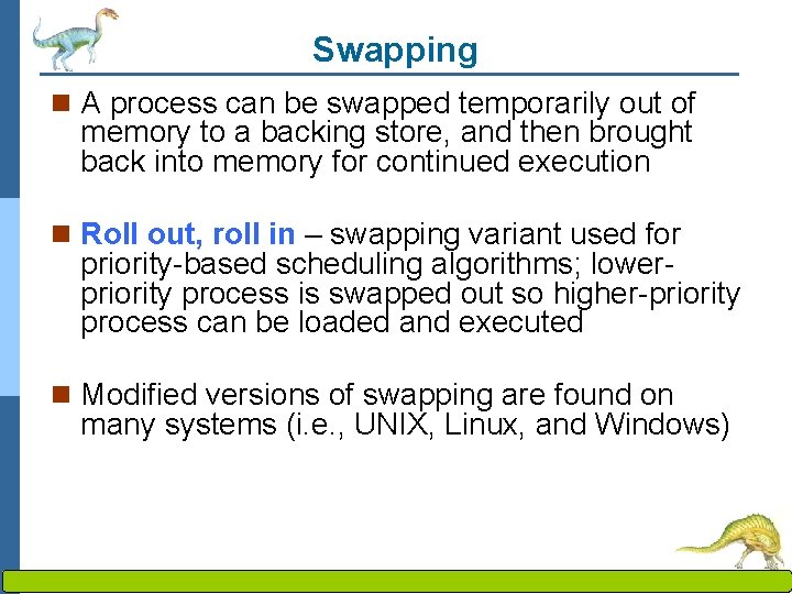 Swapping n A process can be swapped temporarily out of memory to a backing