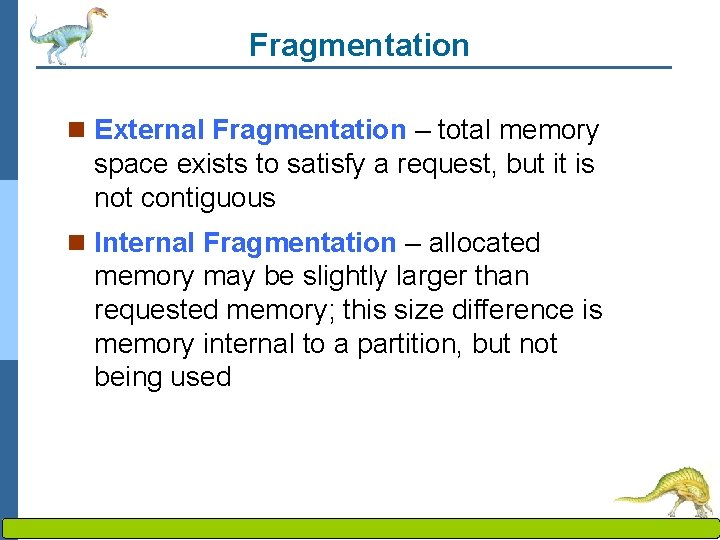 Fragmentation n External Fragmentation – total memory space exists to satisfy a request, but