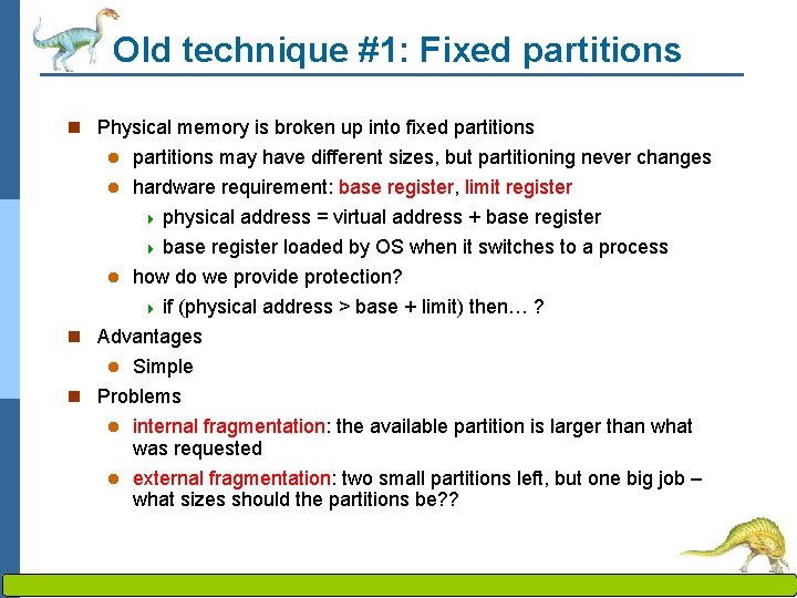 Old technique #1: Fixed partitions n Physical memory is broken up into fixed partitions