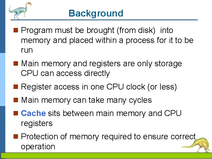 Background n Program must be brought (from disk) into memory and placed within a