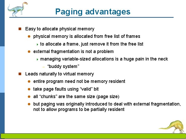 Paging advantages n Easy to allocate physical memory l physical memory is allocated from