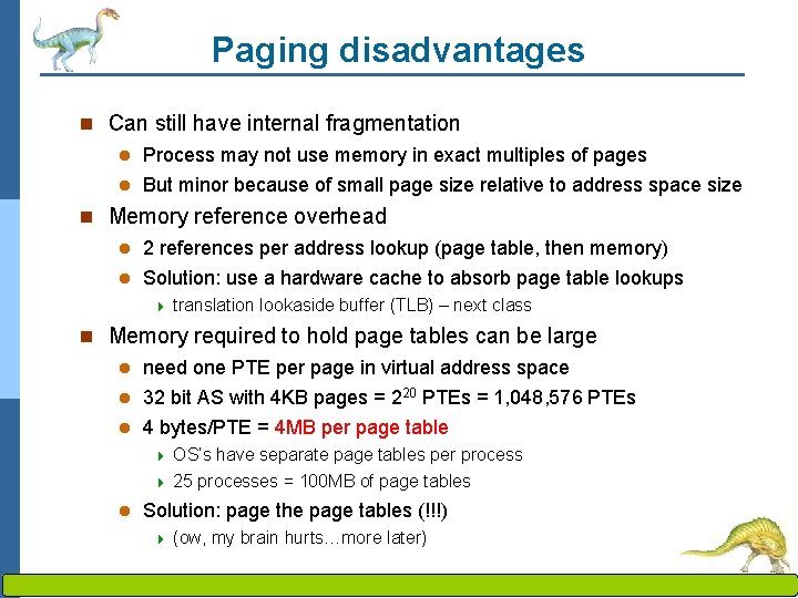 Paging disadvantages n Can still have internal fragmentation l Process may not use memory