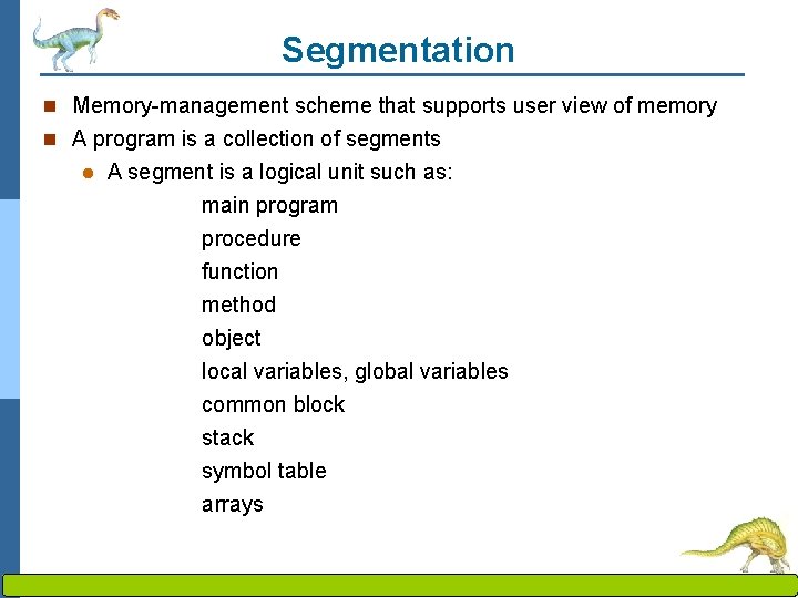 Segmentation n Memory-management scheme that supports user view of memory n A program is