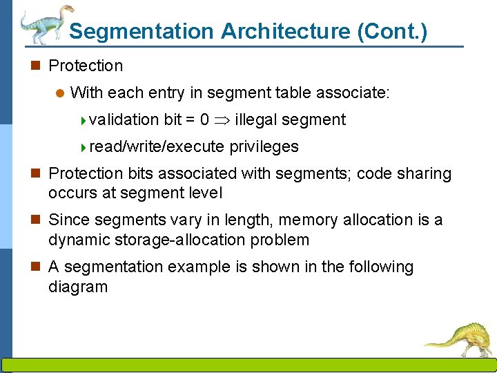 Segmentation Architecture (Cont. ) n Protection l With each entry in segment table associate: