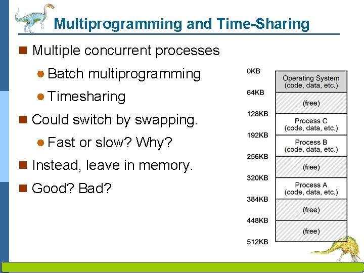 Multiprogramming and Time-Sharing n Multiple concurrent processes l Batch multiprogramming l Timesharing n Could