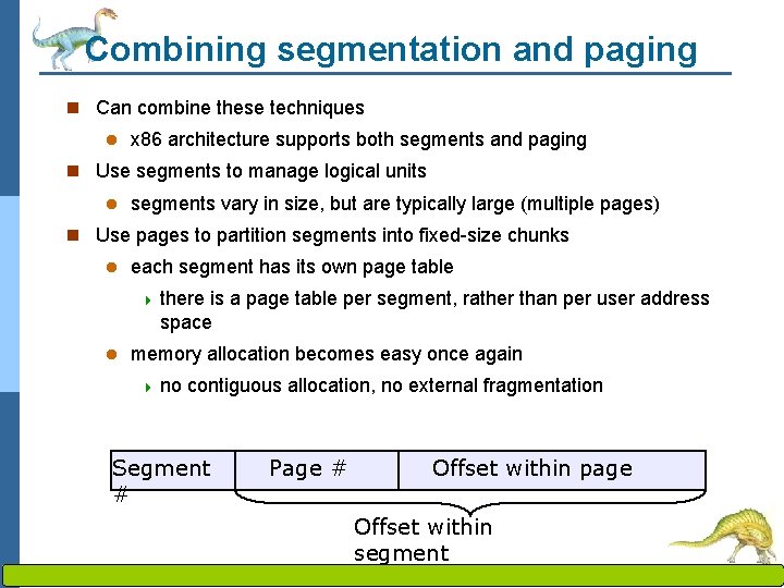 Combining segmentation and paging n Can combine these techniques l x 86 architecture supports