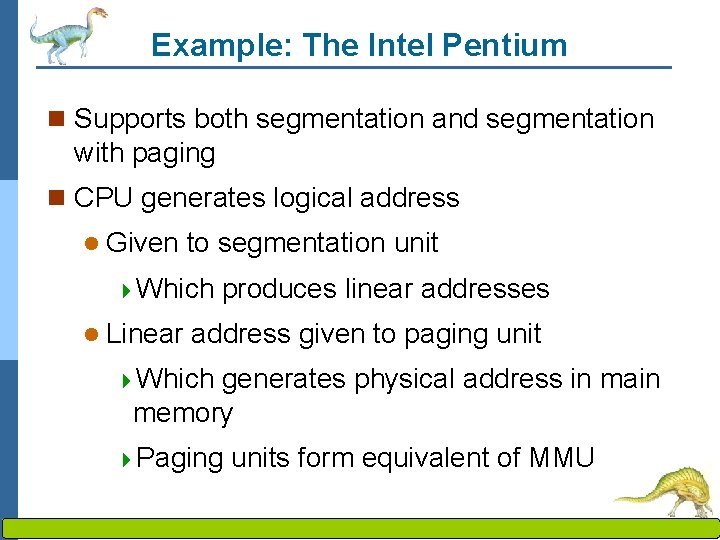 Example: The Intel Pentium n Supports both segmentation and segmentation with paging n CPU