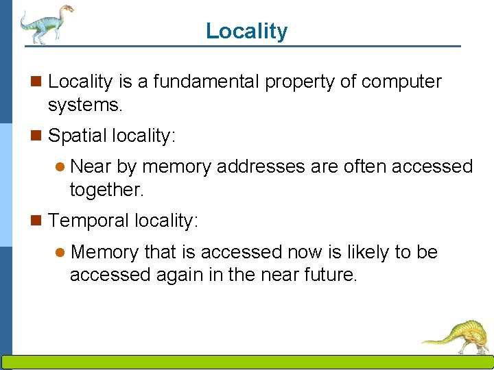 Locality n Locality is a fundamental property of computer systems. n Spatial locality: l