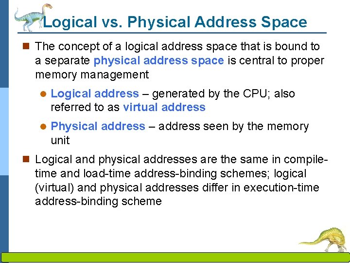 Logical vs. Physical Address Space n The concept of a logical address space that