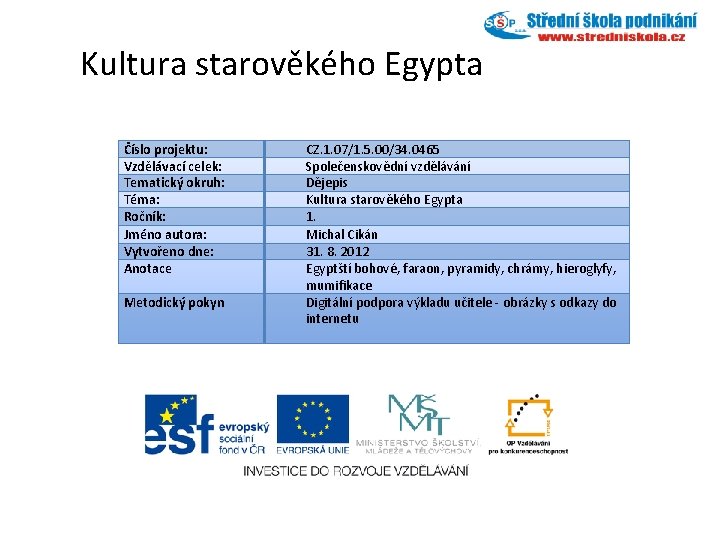 Kultura starověkého Egypta Číslo projektu: Vzdělávací celek: Tematický okruh: Téma: Ročník: Jméno autora: Vytvořeno