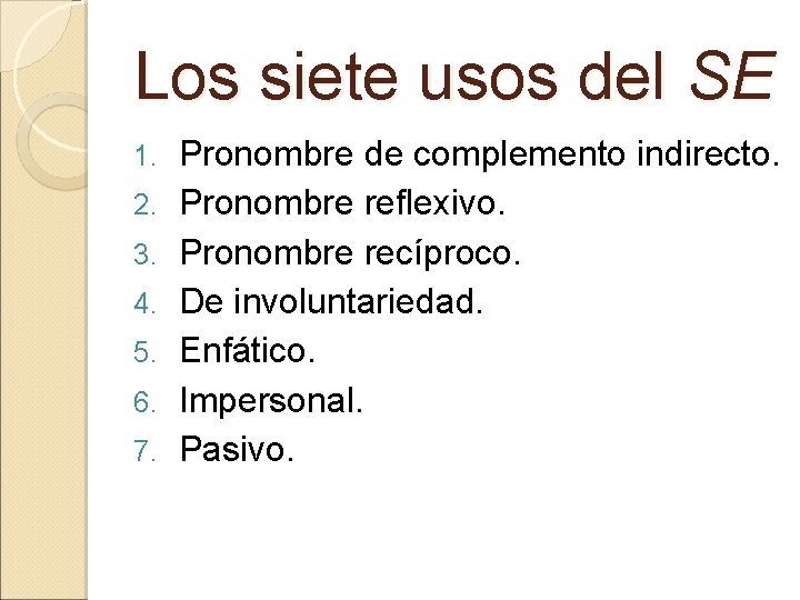 Los siete usos del SE 1. 2. 3. 4. 5. 6. 7. Pronombre de Los siete usos del SE 1. 2. 3. 4. 5. 6. 7. Pronombre de