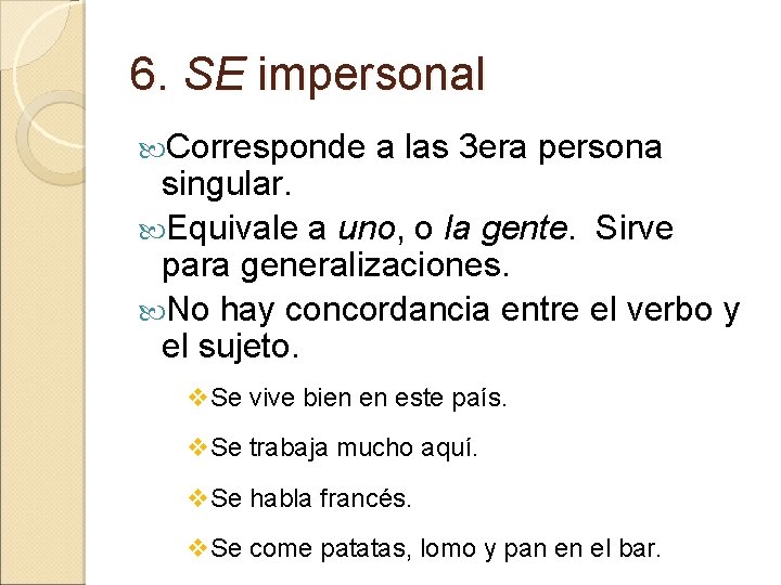 6. SE impersonal Corresponde a las 3 era persona singular. Equivale a uno, o 6. SE impersonal Corresponde a las 3 era persona singular. Equivale a uno, o