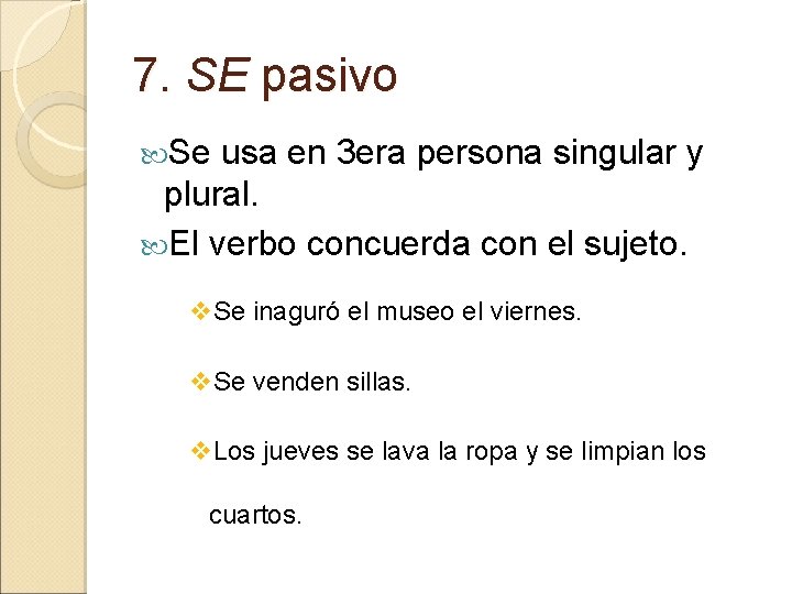 7. SE pasivo Se usa en 3 era persona singular y plural. El verbo 7. SE pasivo Se usa en 3 era persona singular y plural. El verbo