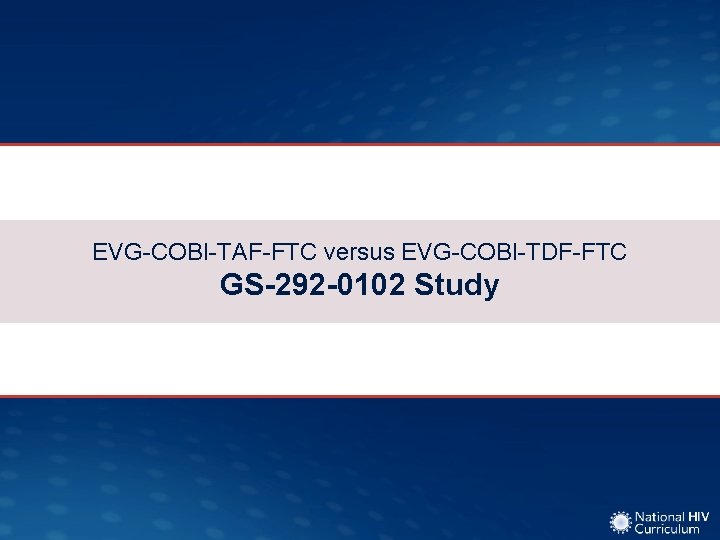 EVG-COBI-TAF-FTC versus EVG-COBI-TDF-FTC GS-292 -0102 Study 