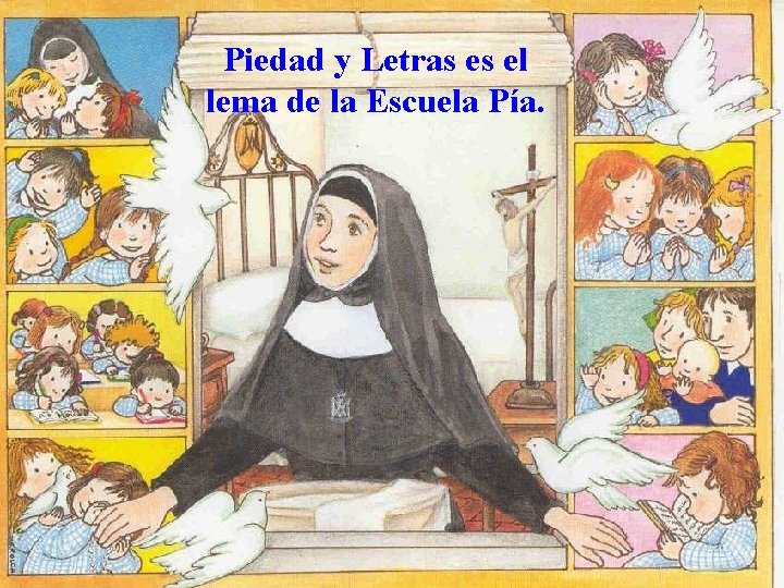 Piedad y Letras es el lema de la Escuela Pía. 