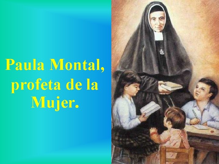 Paula Montal, profeta de la Mujer. 