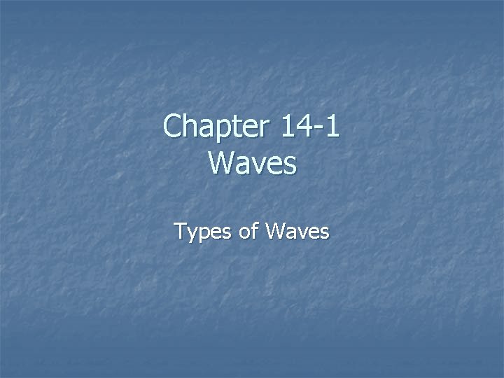 Chapter 14 -1 Waves Types of Waves 