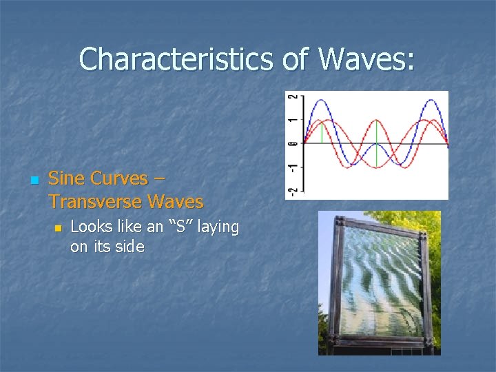 Characteristics of Waves: n Sine Curves – Transverse Waves n Looks like an “S”
