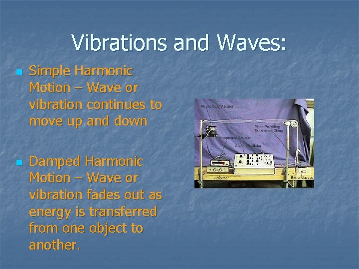 Vibrations and Waves: n n Simple Harmonic Motion – Wave or vibration continues to