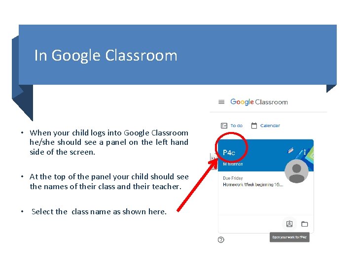 In Google Classroom • When your child logs into Google Classroom he/she should see