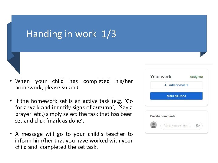 Handing in work 1/3 • When your child has completed his/her homework, please submit.
