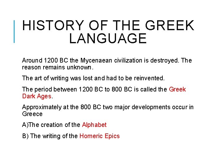 HISTORY OF THE GREEK LANGUAGE Around 1200 BC the Mycenaean civilization is destroyed. The