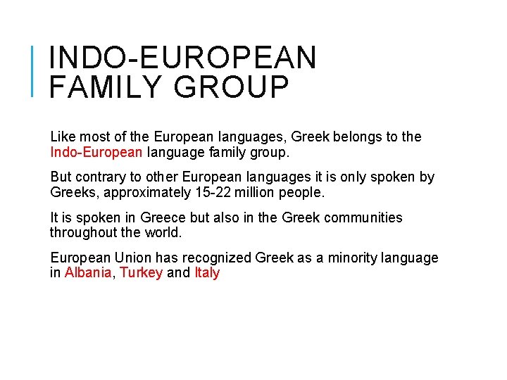 INDO-EUROPEAN FAMILY GROUP Like most of the European languages, Greek belongs to the Indo-European