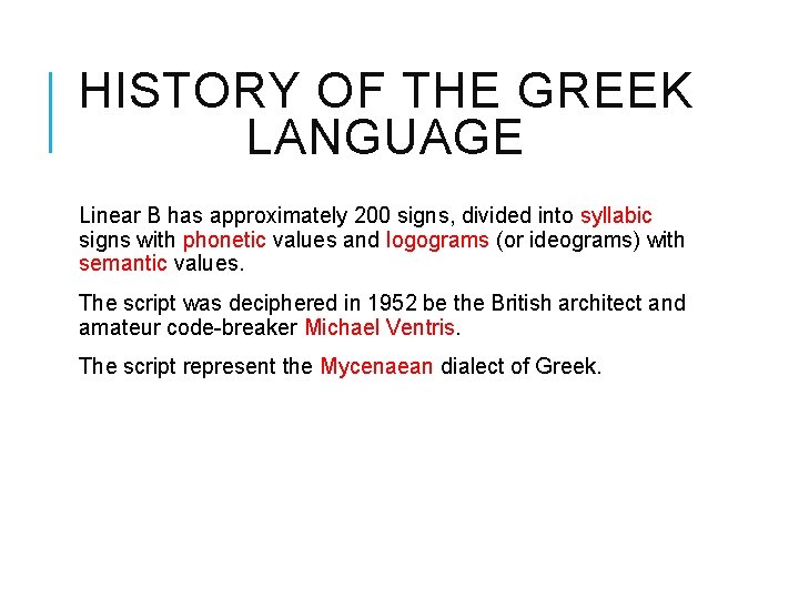 HISTORY OF THE GREEK LANGUAGE Linear B has approximately 200 signs, divided into syllabic