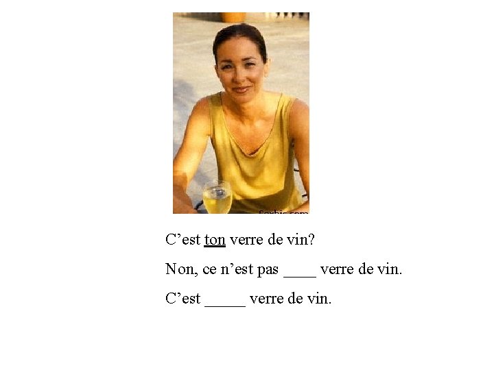 C’est ton verre de vin? Non, ce n’est pas ____ verre de vin. C’est