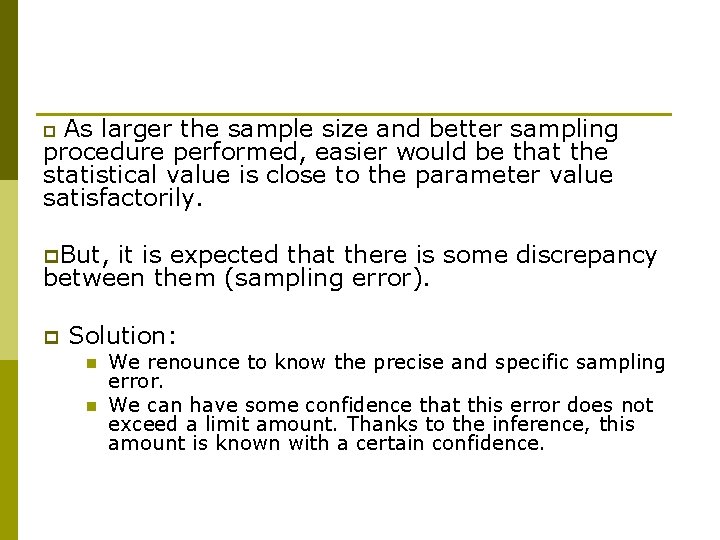 As larger the sample size and better sampling procedure performed, easier would be that
