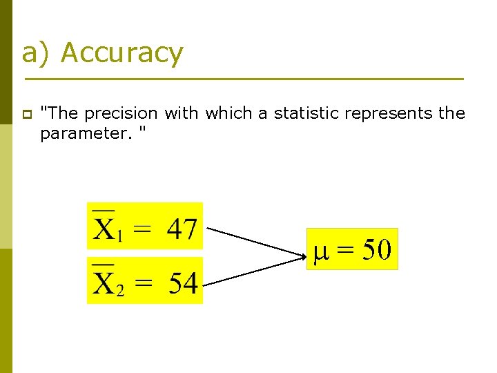 a) Accuracy p "The precision with which a statistic represents the parameter. " =