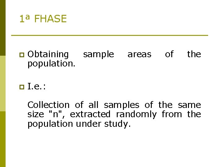 1ª FHASE p Obtaining sample population. p I. e. : areas of the Collection