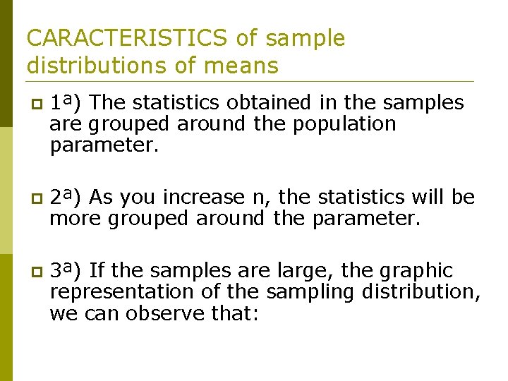 CARACTERISTICS of sample distributions of means p 1ª) The statistics obtained in the samples