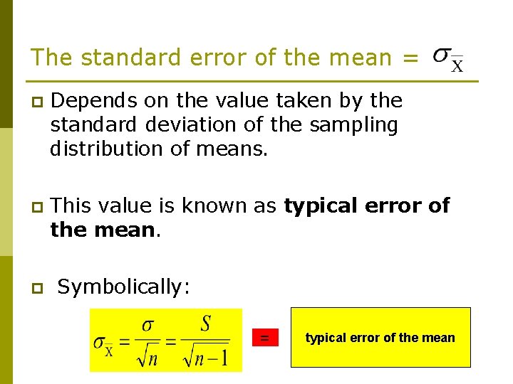The standard error of the mean = p Depends on the value taken by