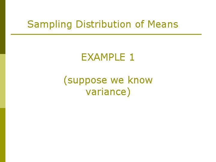 Sampling Distribution of Means EXAMPLE 1 (suppose we know variance) 