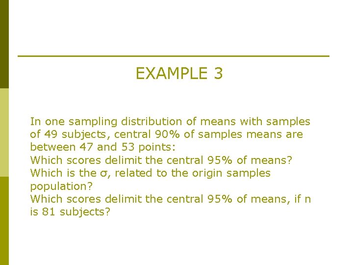 EXAMPLE 3 In one sampling distribution of means with samples of 49 subjects, central