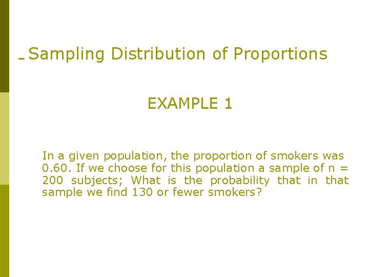 Sampling Distribution of Proportions EXAMPLE 1 In a given population, the proportion of smokers