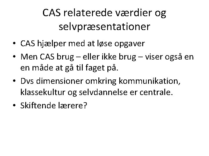 CAS relaterede værdier og selvpræsentationer • CAS hjælper med at løse opgaver • Men