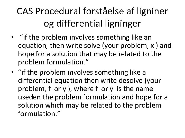 CAS Procedural forståelse af ligniner og differential ligninger • “if the problem involves something