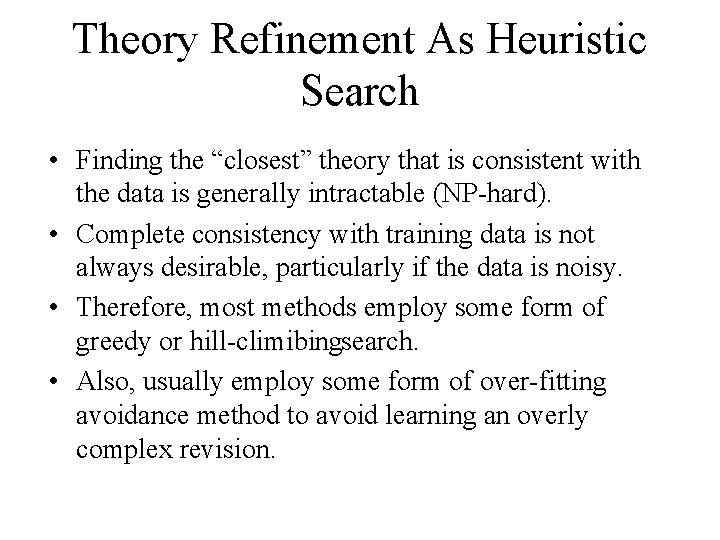 Theory Refinement As Heuristic Search • Finding the “closest” theory that is consistent with